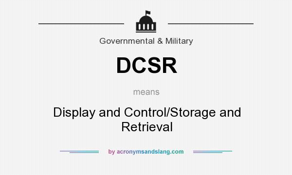 What does DCSR mean? It stands for Display and Control/Storage and Retrieval