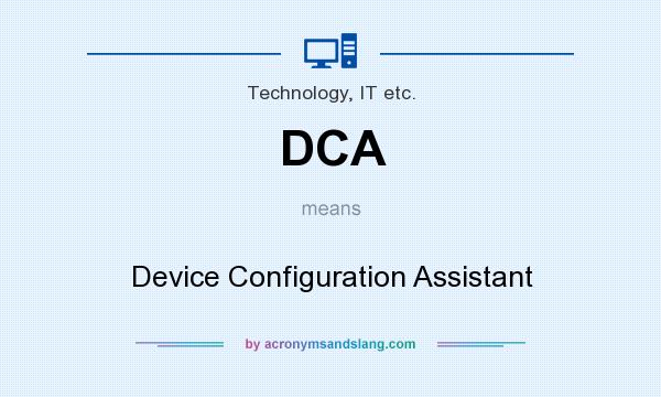 What does DCA mean? It stands for Device Configuration Assistant