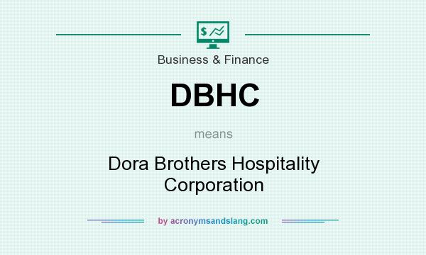 What does DBHC mean? It stands for Dora Brothers Hospitality Corporation