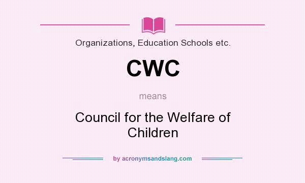 What does CWC mean? It stands for Council for the Welfare of Children