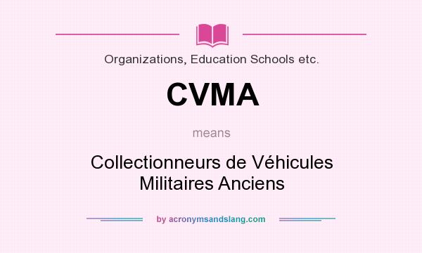 What does CVMA mean? It stands for Collectionneurs de Véhicules Militaires Anciens