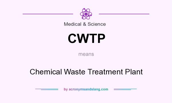 What does CWTP mean? It stands for Chemical Waste Treatment Plant
