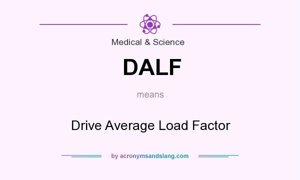 What does DALF mean? It stands for Drive Average Load Factor