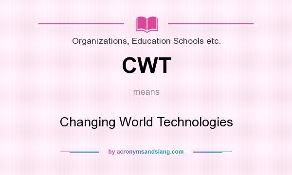What does CWT mean? It stands for Changing World Technologies