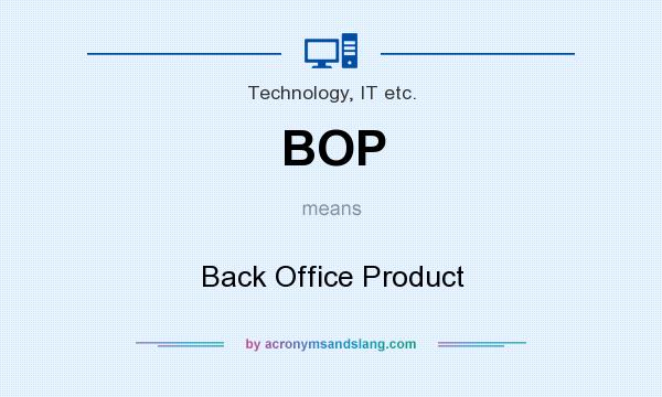 What does BOP mean? It stands for Back Office Product
