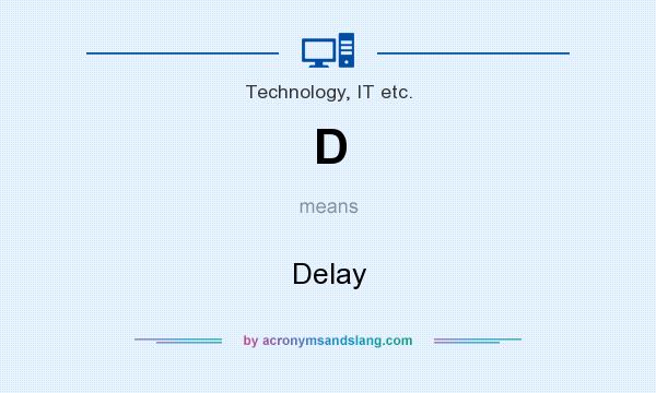 What does D mean? It stands for Delay