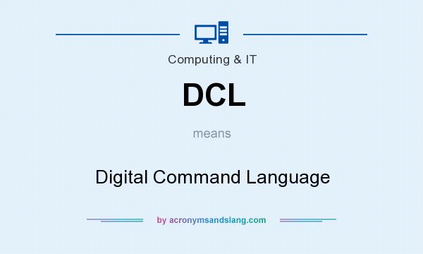 What does DCL mean? It stands for Digital Command Language
