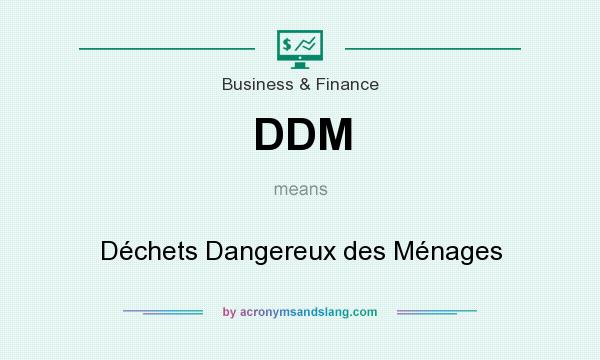 What does DDM mean? It stands for Déchets Dangereux des Ménages
