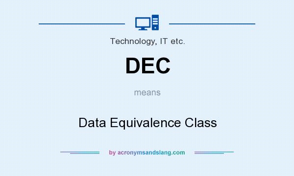 What does DEC mean? It stands for Data Equivalence Class