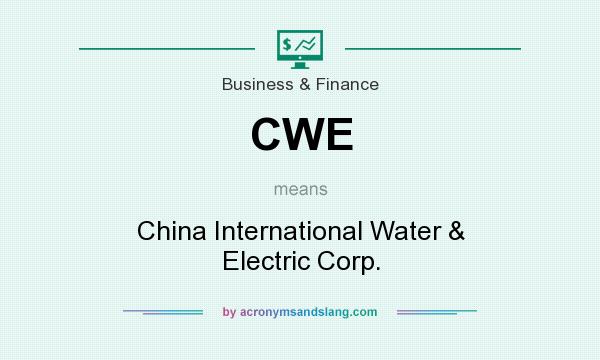What does CWE mean? It stands for China International Water & Electric Corp.