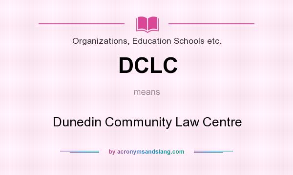 What does DCLC mean? It stands for Dunedin Community Law Centre