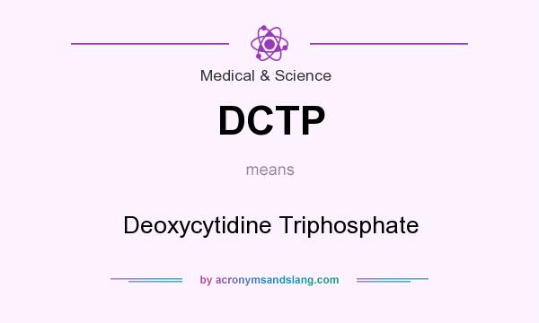 What does DCTP mean? It stands for Deoxycytidine Triphosphate