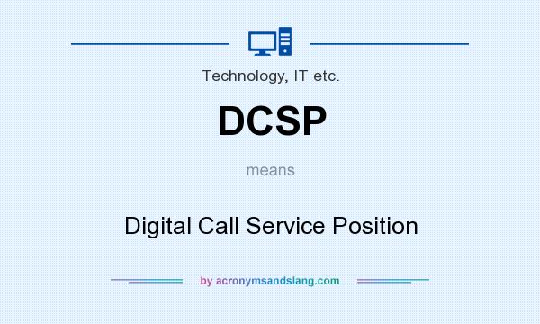 What does DCSP mean? It stands for Digital Call Service Position