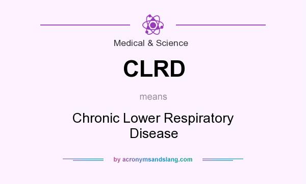What does CLRD mean? It stands for Chronic Lower Respiratory Disease