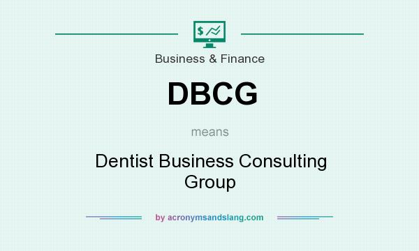 What does DBCG mean? It stands for Dentist Business Consulting Group