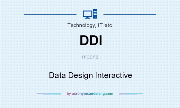 What does DDI mean? It stands for Data Design Interactive