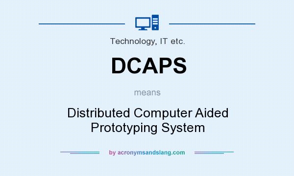 What does DCAPS mean? It stands for Distributed Computer Aided Prototyping System