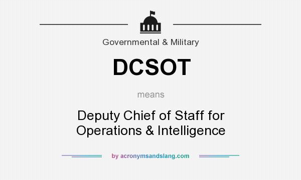 What does DCSOT mean? It stands for Deputy Chief of Staff for Operations & Intelligence