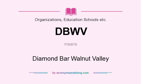 What does DBWV mean? It stands for Diamond Bar Walnut Valley