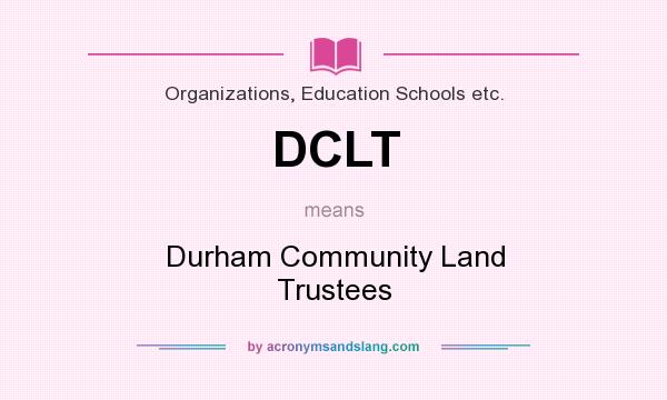 What does DCLT mean? It stands for Durham Community Land Trustees