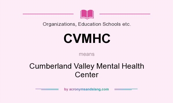 What does CVMHC mean? It stands for Cumberland Valley Mental Health Center