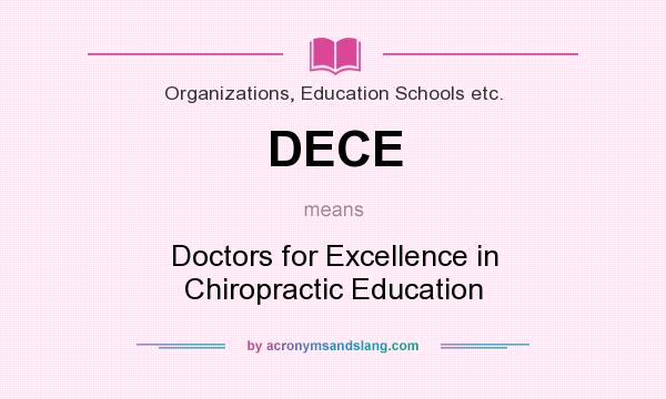 What does DECE mean? It stands for Doctors for Excellence in Chiropractic Education