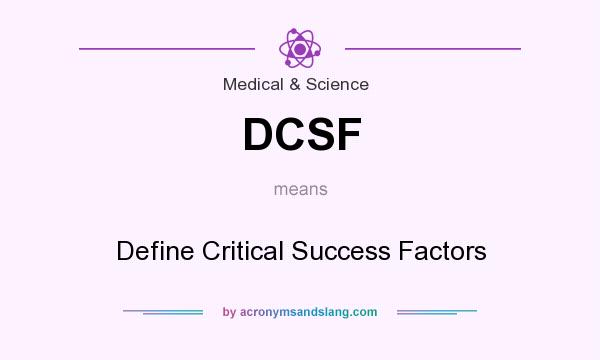 What does DCSF mean? It stands for Define Critical Success Factors