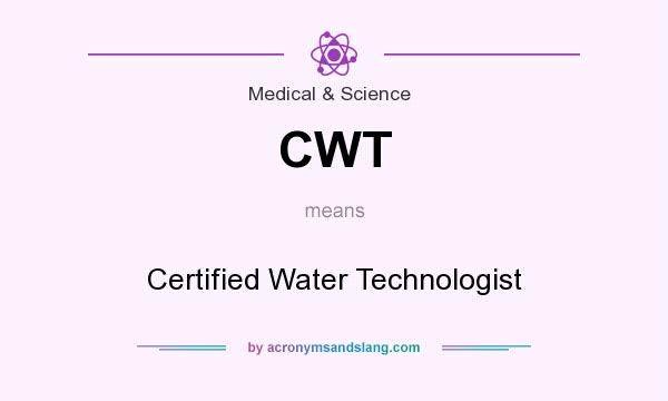 What does CWT mean? It stands for Certified Water Technologist