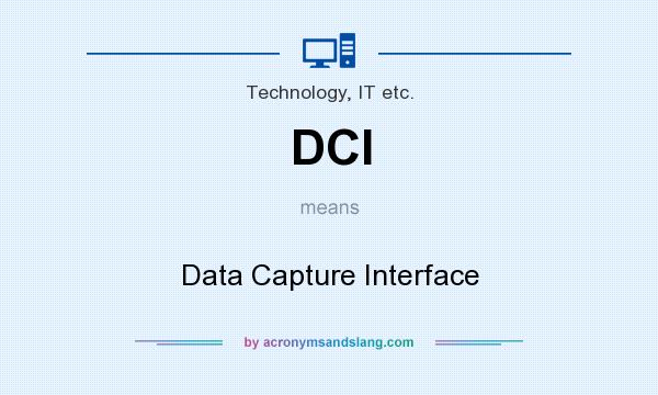 What does DCI mean? It stands for Data Capture Interface