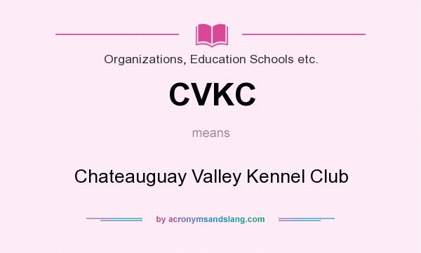 What does CVKC mean? It stands for Chateauguay Valley Kennel Club