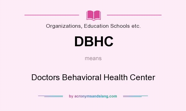 What does DBHC mean? It stands for Doctors Behavioral Health Center