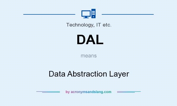 What does DAL mean? It stands for Data Abstraction Layer