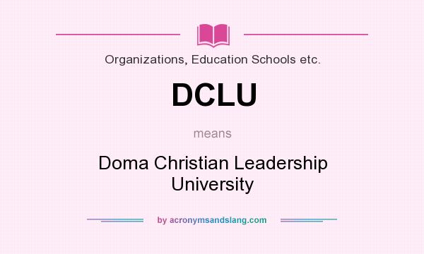 What does DCLU mean? It stands for Doma Christian Leadership University