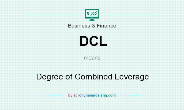 What does DCL mean? It stands for Degree of Combined Leverage