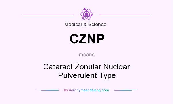 What does CZNP mean? It stands for Cataract Zonular Nuclear Pulverulent Type