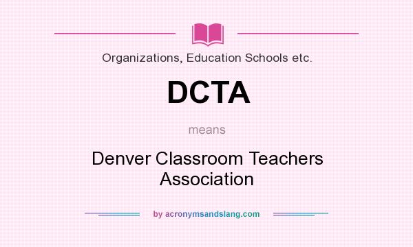 What does DCTA mean? It stands for Denver Classroom Teachers Association