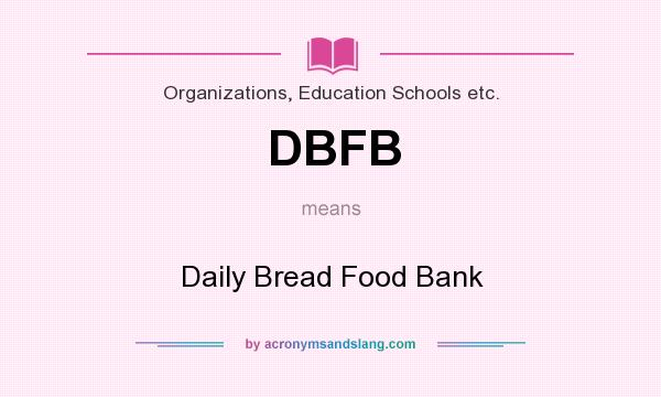 What does DBFB mean? It stands for Daily Bread Food Bank