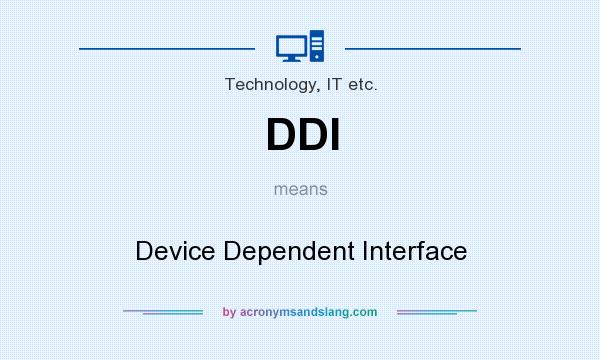 What does DDI mean? It stands for Device Dependent Interface