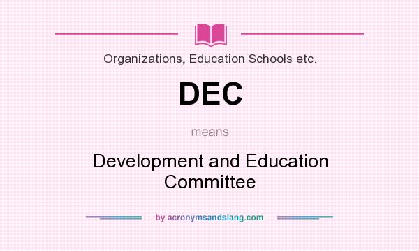 What does DEC mean? It stands for Development and Education Committee