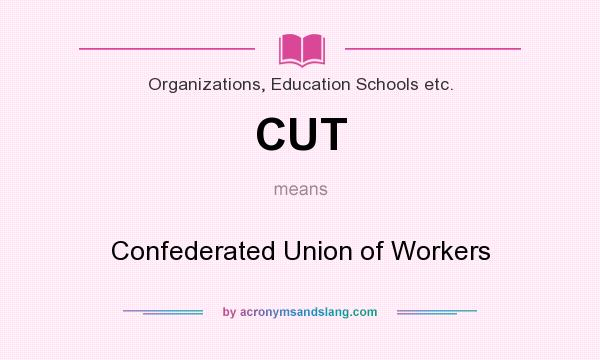 What does CUT mean? It stands for Confederated Union of Workers