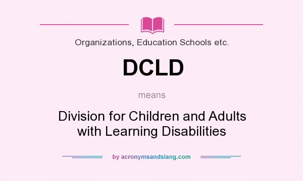 What does DCLD mean? It stands for Division for Children and Adults with Learning Disabilities