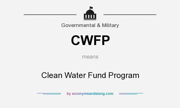 What does CWFP mean? It stands for Clean Water Fund Program