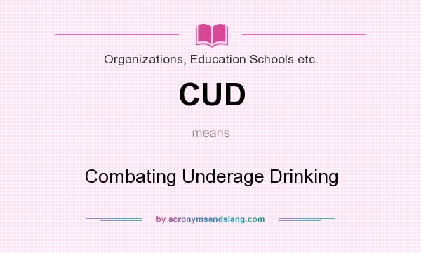 What does CUD mean? It stands for Combating Underage Drinking