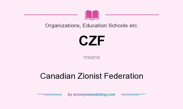 What does CZF mean? It stands for Canadian Zionist Federation