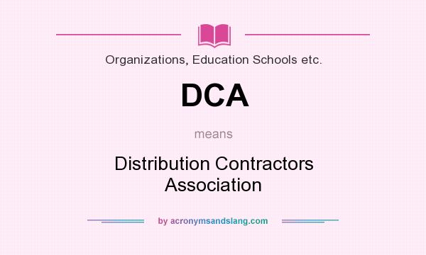 What does DCA mean? It stands for Distribution Contractors Association