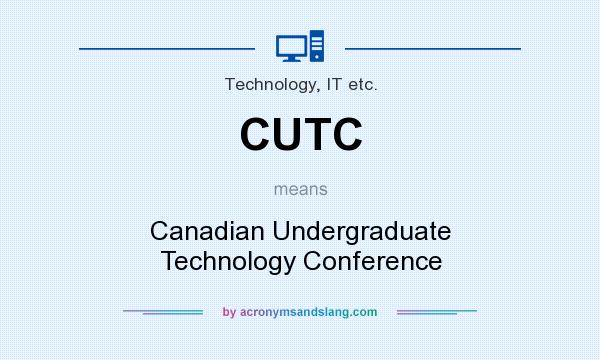 What does CUTC mean? It stands for Canadian Undergraduate Technology Conference