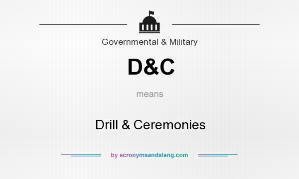 What does D&C mean? It stands for Drill & Ceremonies