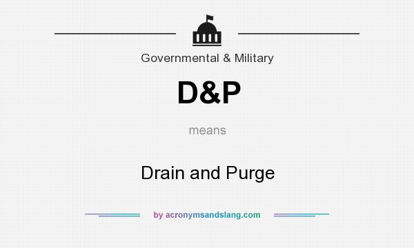What does D&P mean? It stands for Drain and Purge