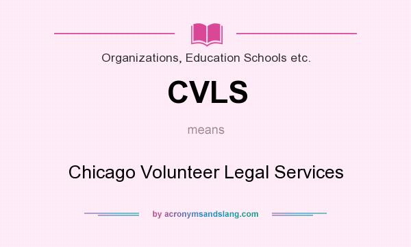 What does CVLS mean? It stands for Chicago Volunteer Legal Services