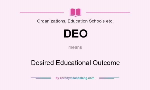 What does DEO mean? It stands for Desired Educational Outcome
